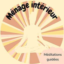 Ménage intérieur : méditations guidées